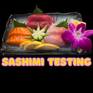 Sashimi Testing**